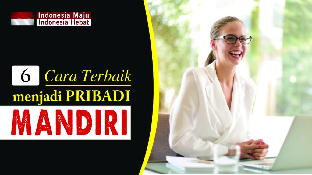 6 cara MENJADI PRIBADI MANDIRI